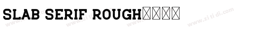 Slab Serif Rough字体转换 Slab Serif Rough字体转换